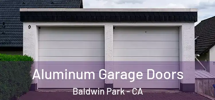  Aluminum Garage Doors Baldwin Park - CA