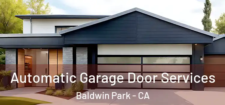  Automatic Garage Door Services Baldwin Park - CA