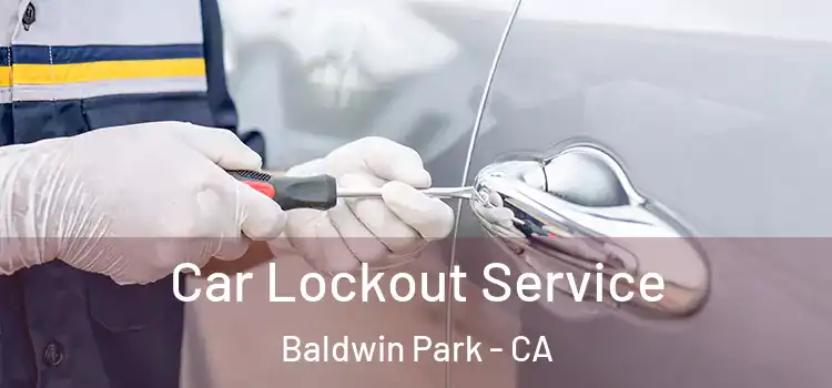 Car Lockout Service Baldwin Park - CA