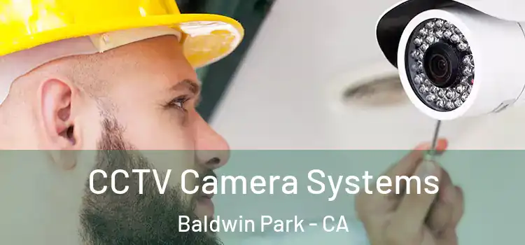 CCTV Camera Systems Baldwin Park - CA