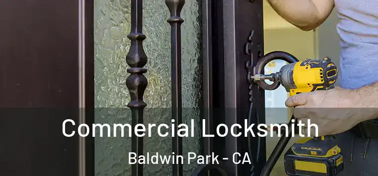  Commercial Locksmith Baldwin Park - CA