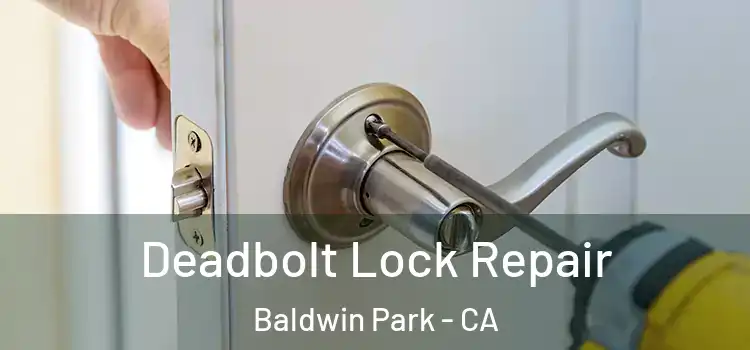 Deadbolt Lock Repair Baldwin Park - CA