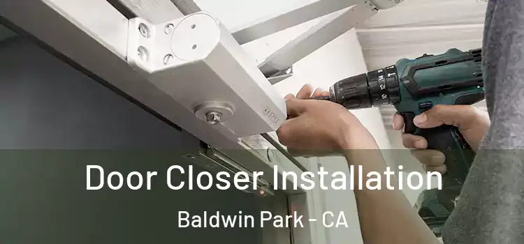  Door Closer Installation Baldwin Park - CA