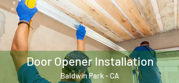  Door Opener Installation Baldwin Park - CA