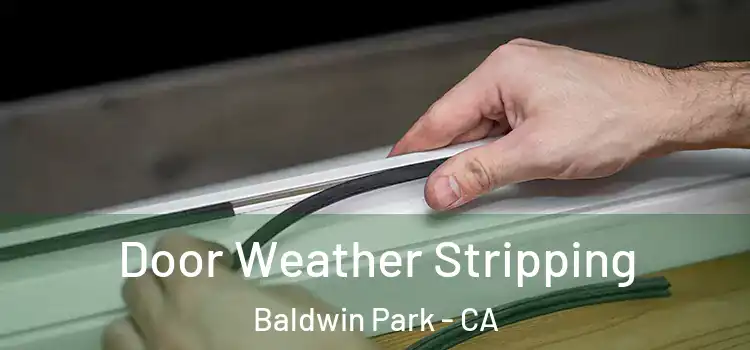 Door Weather Stripping Baldwin Park - CA
