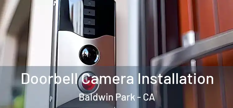  Doorbell Camera Installation Baldwin Park - CA