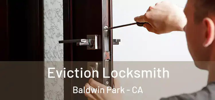  Eviction Locksmith Baldwin Park - CA