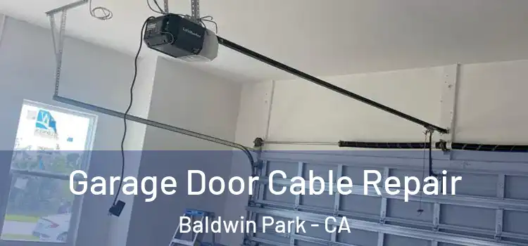  Garage Door Cable Repair Baldwin Park - CA