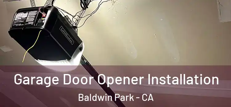  Garage Door Opener Installation Baldwin Park - CA