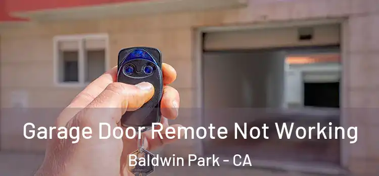  Garage Door Remote Not Working Baldwin Park - CA