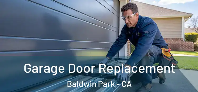  Garage Door Replacement Baldwin Park - CA