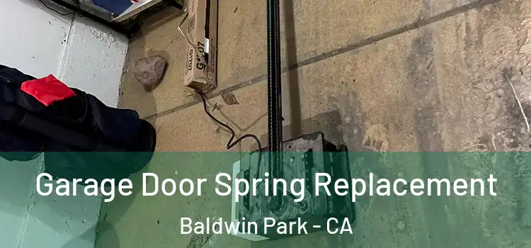  Garage Door Spring Replacement Baldwin Park - CA