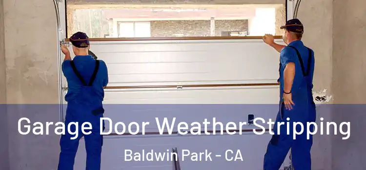  Garage Door Weather Stripping Baldwin Park - CA