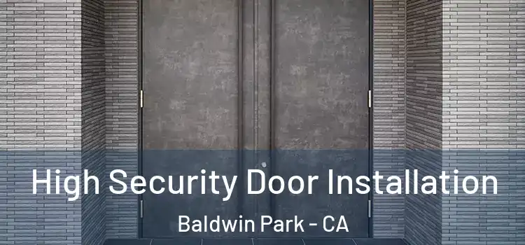  High Security Door Installation Baldwin Park - CA