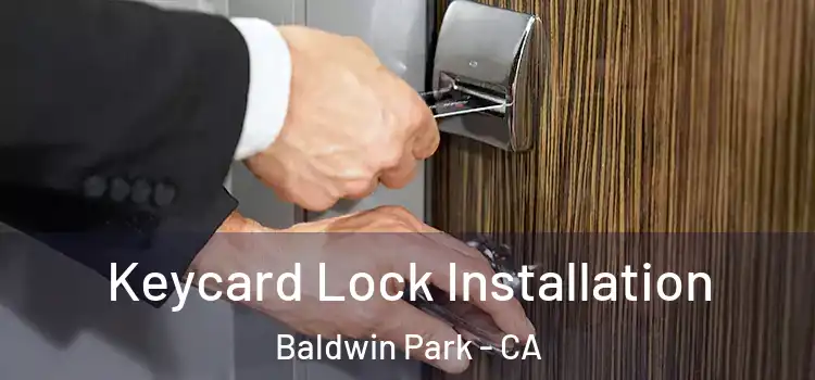  Keycard Lock Installation Baldwin Park - CA