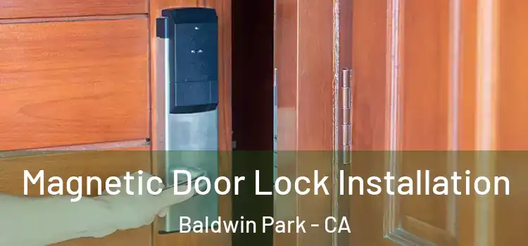  Magnetic Door Lock Installation Baldwin Park - CA