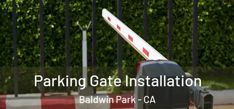  Parking Gate Installation Baldwin Park - CA