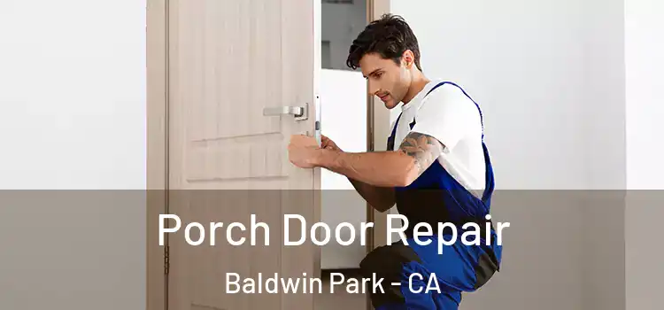  Porch Door Repair Baldwin Park - CA