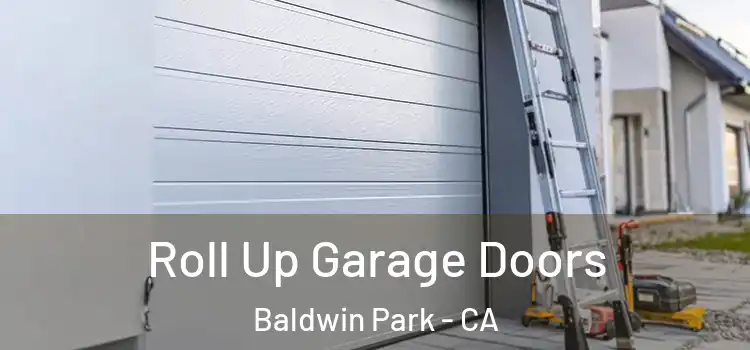  Roll Up Garage Doors Baldwin Park - CA