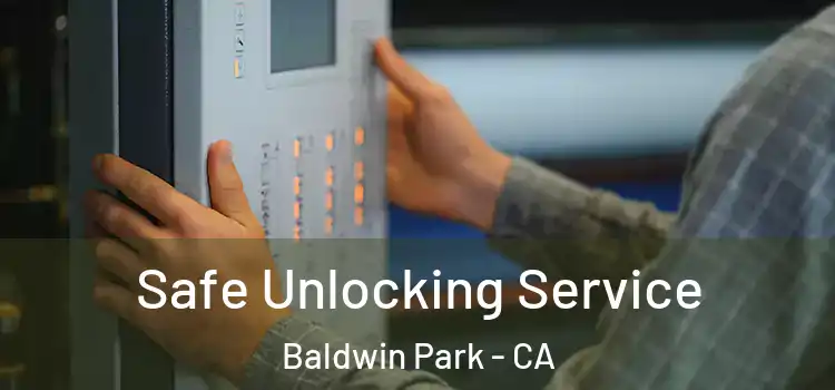  Safe Unlocking Service Baldwin Park - CA