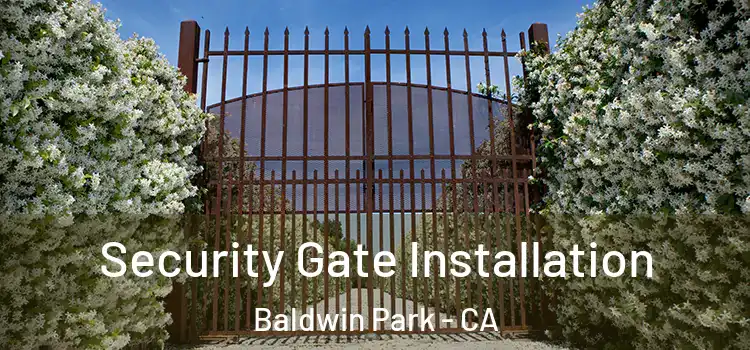  Security Gate Installation Baldwin Park - CA