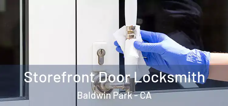  Storefront Door Locksmith Baldwin Park - CA