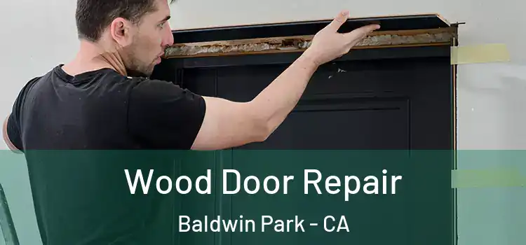Wood Door Repair Baldwin Park - CA