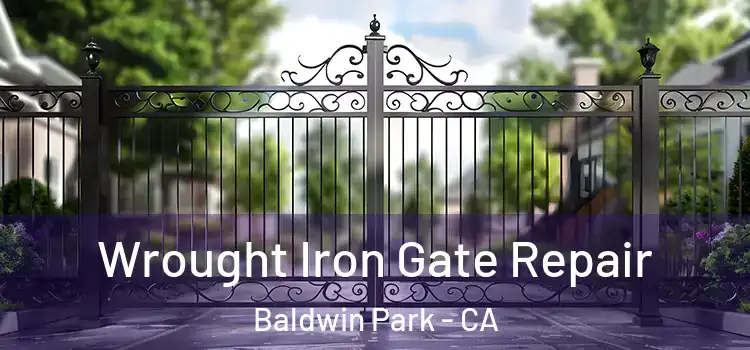 Wrought Iron Gate Repair Baldwin Park - CA